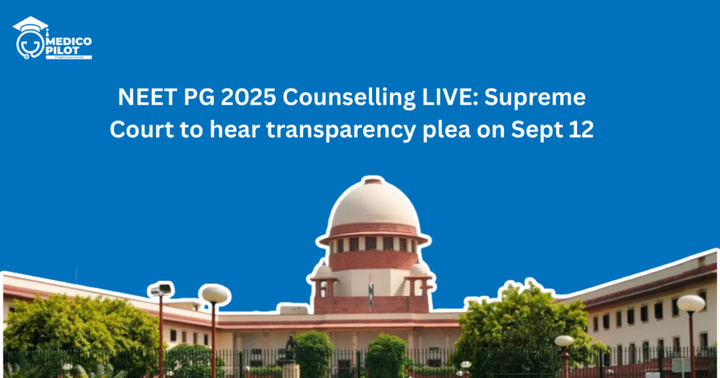 NEET PG 2025 Counselling, NEET PG, Supreme Court to hear transparency petition on September 12, NEET PG 25 Counselling